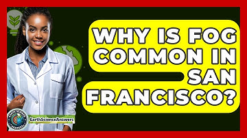 Why Is Fog Common In San Francisco? - Earth Science Answers
