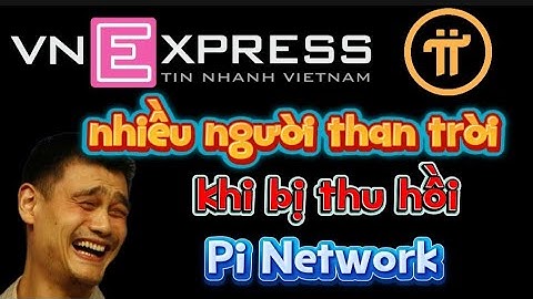 VnExpress:Nhiều người than trời khi bị thu hồi Pi Network 🤔🅿️ℹ️🙏 #investtv #pinetwork #coin #crypto