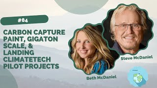 #84 - Carbon Capture Paint, Gigaton Scale, & Landing CT Pilot Projects w/ Beth & Steve McDaniel