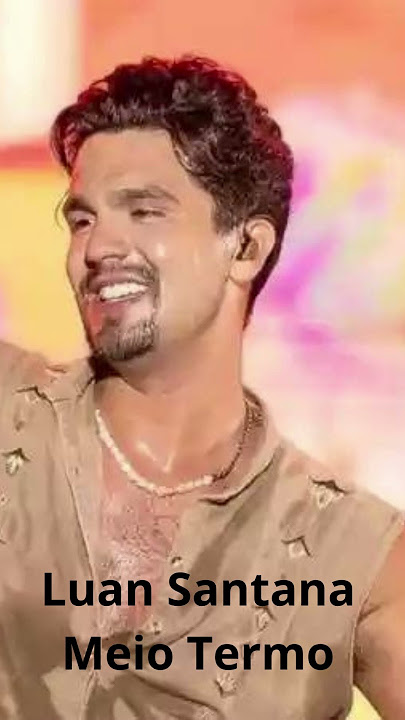 Luan Santana Meio Termo
