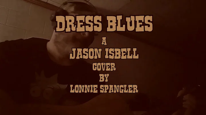 Dress Blues - Jason Isbell Cover by Lonnie Spangler