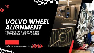 Volvo Wheel Alignment Solutions for a Balanced and Comfortable Ride for Owners