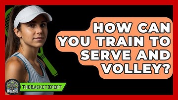 How Can You Train To Serve And Volley? - The Racket Xpert