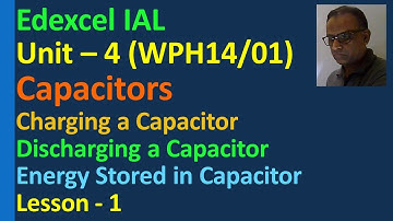 Capacitor Lesson Charging Discharging Energy stored Current Voltage time Edexcel IAL Unit 4 WPH14/01