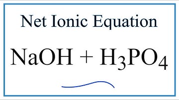 How to Write the Net Ionic Equation for NaOH + H3PO4  (Sodium hydroxide + Phosphoric acid)