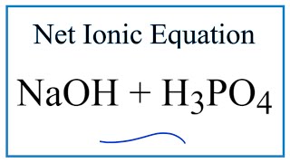 How to Write the Net Ionic Equation for NaOH + H3PO4 (Sodium hydroxide + Phosphoric acid)