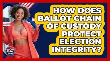 How Does Ballot Chain Of Custody Protect Election Integrity? - First Time Voter Expert