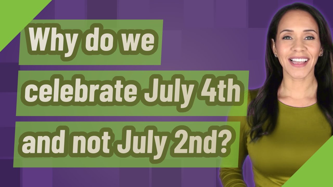 Why do we celebrate July 4th and not July 2nd? - YouTube