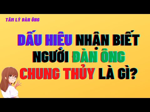 Video: Dấu hiệu không chung thủy của đàn ông: Hướng dẫn cho người mắc chứng hoang tưởng