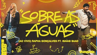 Sobre as Águas (Ao Vivo) | Rapha Gonçalves & @IsaiasSaadOfficial