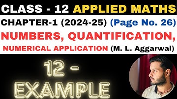 12 Example l Chapter 1 l NUMBERS QUANTIFICATION l Class 12th Applied Maths l M L Aggarwal 2024-25