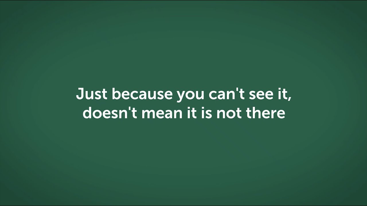 Just Because You Can t See It Doesn t Mean It Is Not There YouTube Just Because You Can t See It Doesn t Mean It Is Not There YouTube