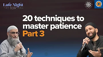 20 Techniques to Master #Patience (Part 3) | Late Night Talk w/ Dr. Omar Suleiman & Sh. Yaser Birjas