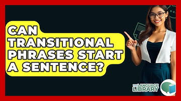 Can Transitional Phrases Start A Sentence? - The Language Library