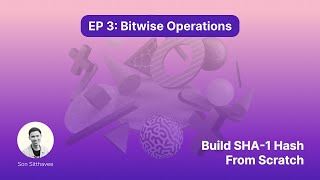 EP3: Bitwise Operations | Build SHA-1 Hash From Scratch