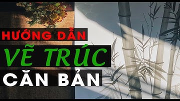 Học vẽ cơ bản cùng Lão Trọc | Bài 1: Vẽ trúc ( Trắng đen)