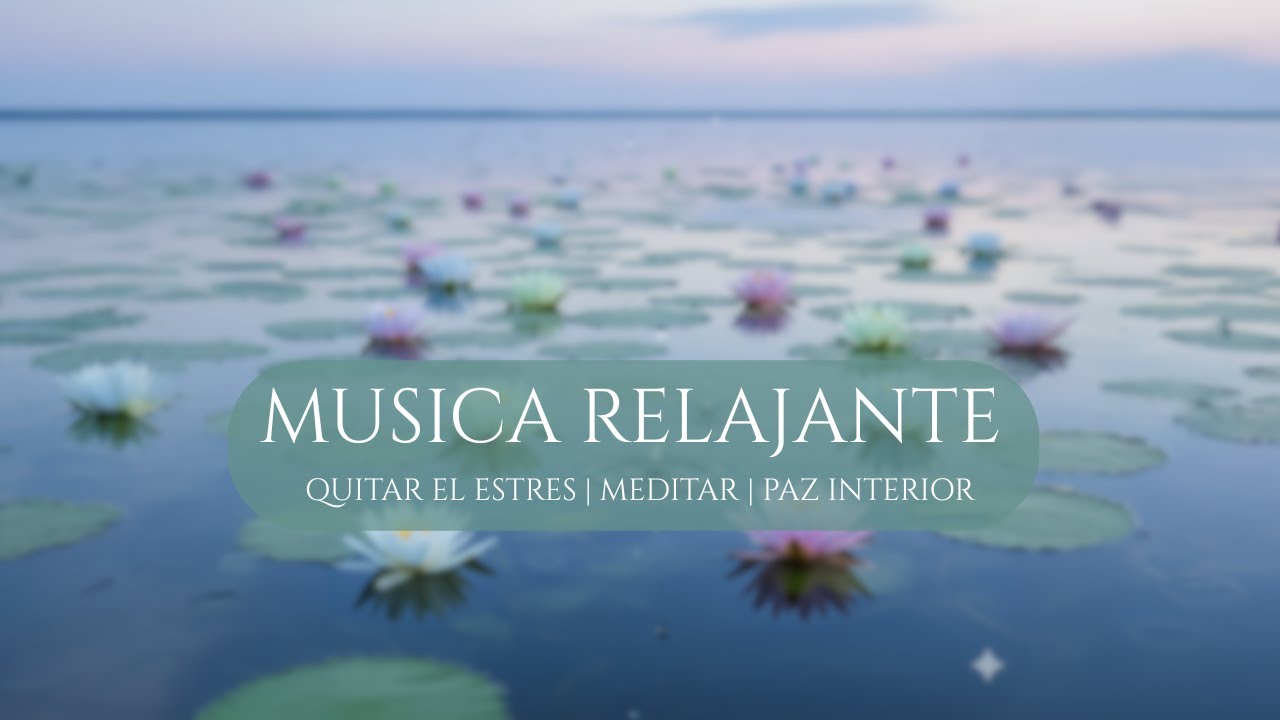 Música Relajante para tener Paz interior, Quitar el Estrés, Relajarse o Meditar