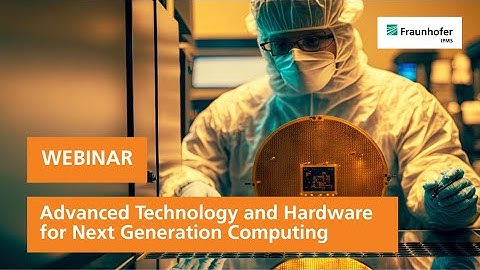 Webinar: Advanced Technology and Hardware for Next Generation Computing | Fraunhofer IPMS