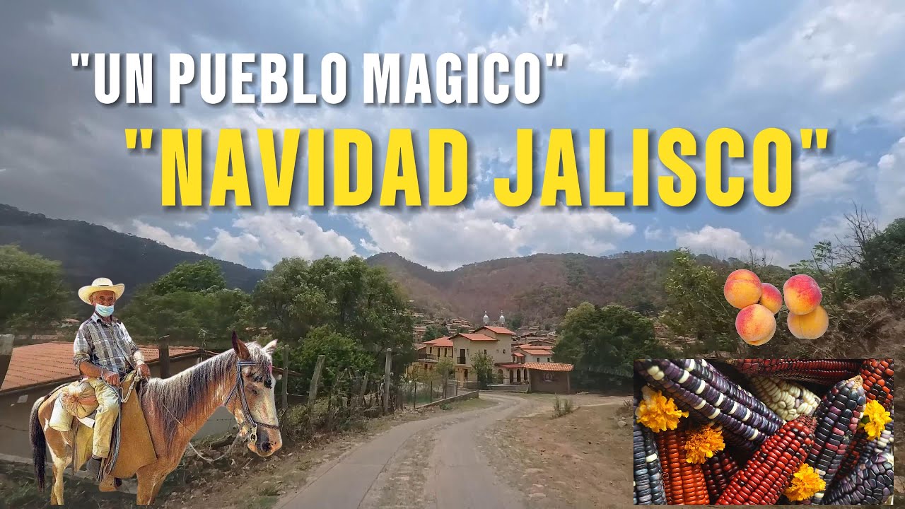 ESTE PUEBLO MAGICO NAVIDAD JALISCO, SE FUNDO UN 25 DE DICIEMBRE POR ESO SU NOMBRE EN 1644