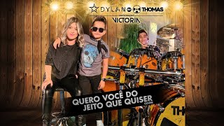 Dylan feat Victoria e Thomas na Batera - Quero Você do Jeito Que Quiser - (Cover)