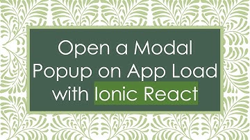 Open a Modal Popup on App Load with Ionic React