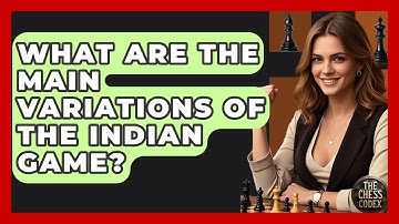 What Are The Main Variations Of The Indian Game? - The Chess Codex