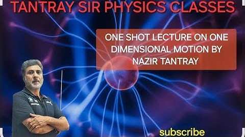 ONE SHOT LECTURE ON ONE DIMENSIONAL MOTION BY NAZIR TANTRAY SIR #NEET #IIT #JEE #PHYSICS #STUDENTS