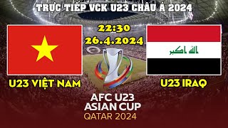 🔴TRỰC TIẾP BÓNG ĐÁ: U23 VIỆT NAM - U23 IRAQ | VCK AFC U23 ASIAN CUP QATAR 2024