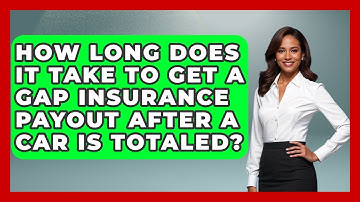 How Long Does It Take To Get A Gap Insurance Payout After A Car Is Totaled?