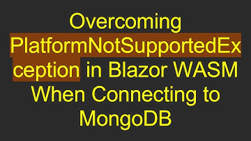 Overcoming PlatformNotSupportedException in Blazor WASM When Connecting to MongoDB