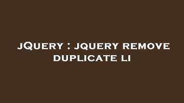 jQuery : jquery remove duplicate li