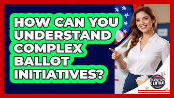 How Can You Understand Complex Ballot Initiatives? - Election Central Channel
