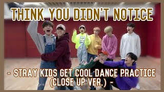 Things you didn't notice Stray Kids Get Cool Dance Practice (Close up Ver.)