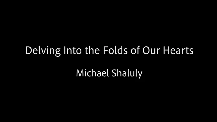 Delving Into the Folds of Our Hearts - Michael Sha...