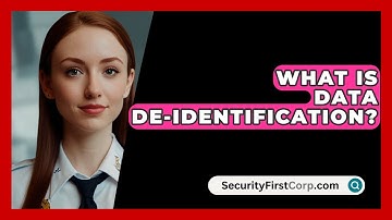 What Is Data De-identification? - SecurityFirstCorp.com