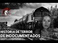 El Fantasma De La Bestia Y Su Pasaje | Historia De Indocumentados