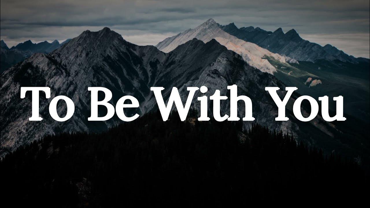 Misty Edwards - To Be With You (Lyrics) Misty Edwards - To Be With You (Lyrics)