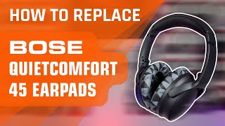 How To Replace Bose QC45 Ear Pads