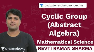 Cyclic group (Abstract Algebra) | Mathematical Science | Unacademy Live- CSIR UGC NET | Revti Raman
