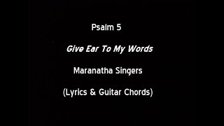 Psalm 5 - Give Ear To My Words - Maranatha Singers (Lyrics & Guitar Chords)