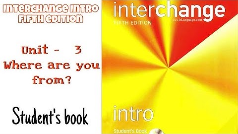 Interchange intro fifth edition / Student’s book Unit- 3 Where are you from?