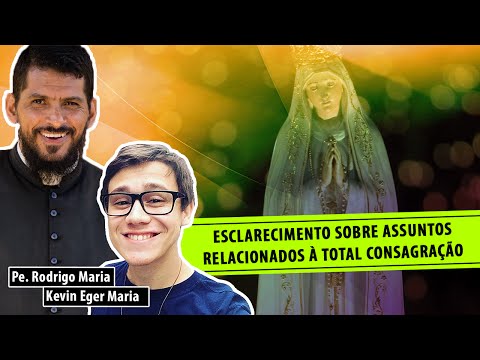 Esclarecimento sobre a Total Consagração com Padre Rodrigo Maria e Kevin Eger