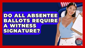 Do All Absentee Ballots Require A Witness Signature? - First Time Voter Expert