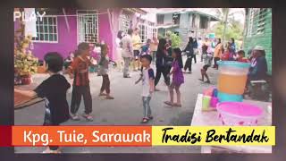 Bertandak Tradisi Orang Kampung Tuie, Sarawak - Joget Sayang Labuan (Maxwell)