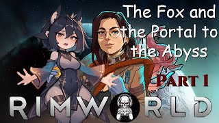 Rimworld: The Fox and the Portal to the Abyss Part 1