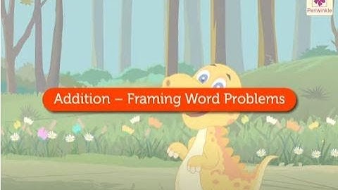 Addition - Framing Word Problems | Mathematics Grade 2 | Periwinkle