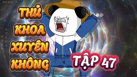 TẬP 47 : THỦ KHOA XUYÊN KHÔNG -  HÀ NHÂN XUYÊN KHÔNG VỀ CỔ ĐẠI QUYẾT THI KHOA CỬ ĐỖ ĐẠT #hanhan