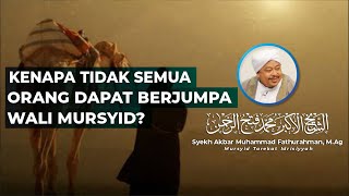 KENAPA TIDAK SEMUA ORANG DAPAT BERJUMPA WALI MURSYID? | Syekh Akbar M. Fathurahman | Kajian Tasawuf