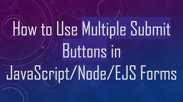 How to Use Multiple Submit Buttons in JavaScript/Node/EJS Forms