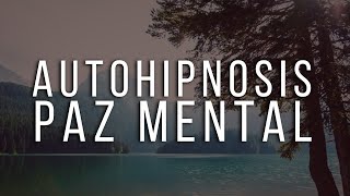 Alcanza Paz Mental y Emocional con esta Meditación Guiada | AUTOHIPNOSIS